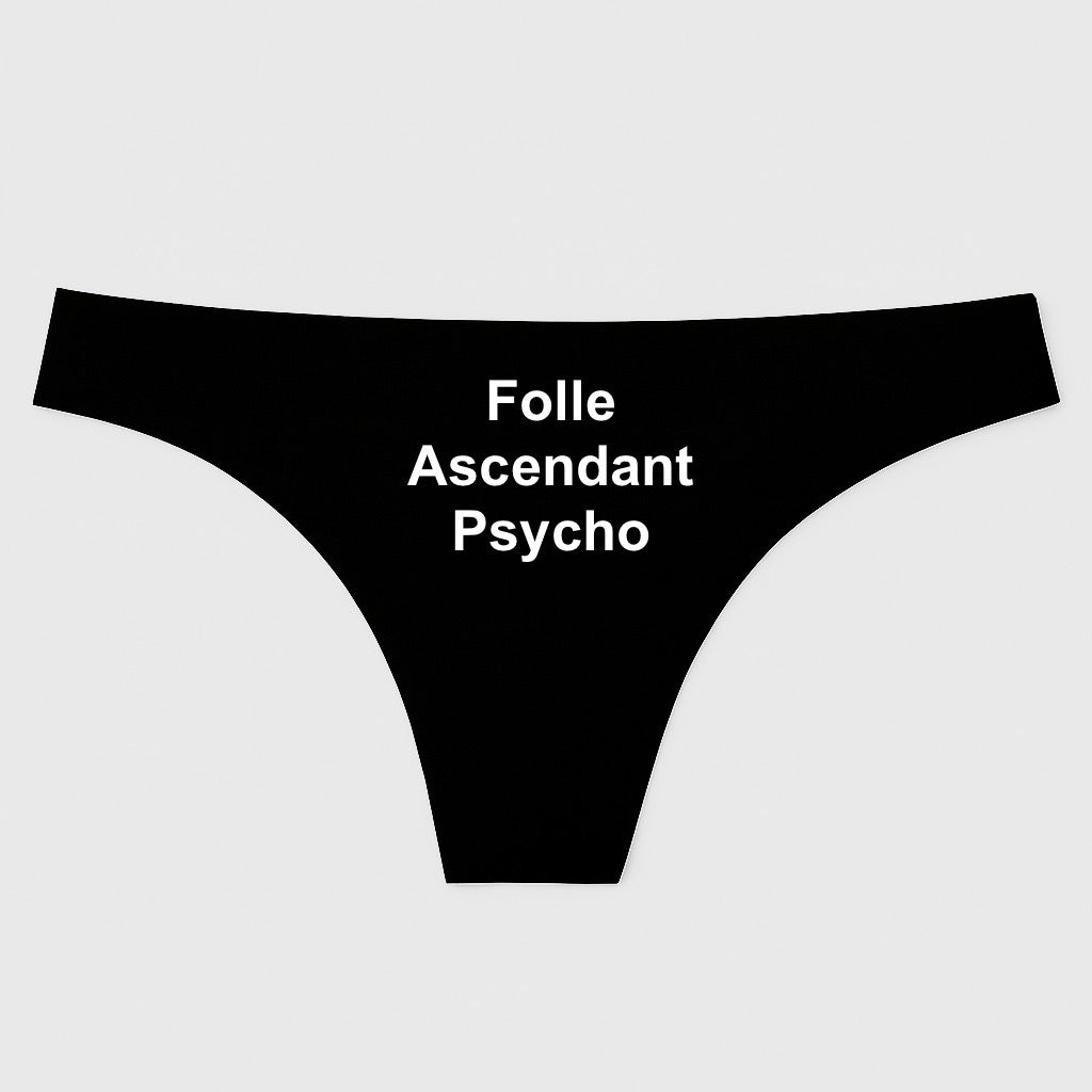“Folle, Ascendant, Psycho”