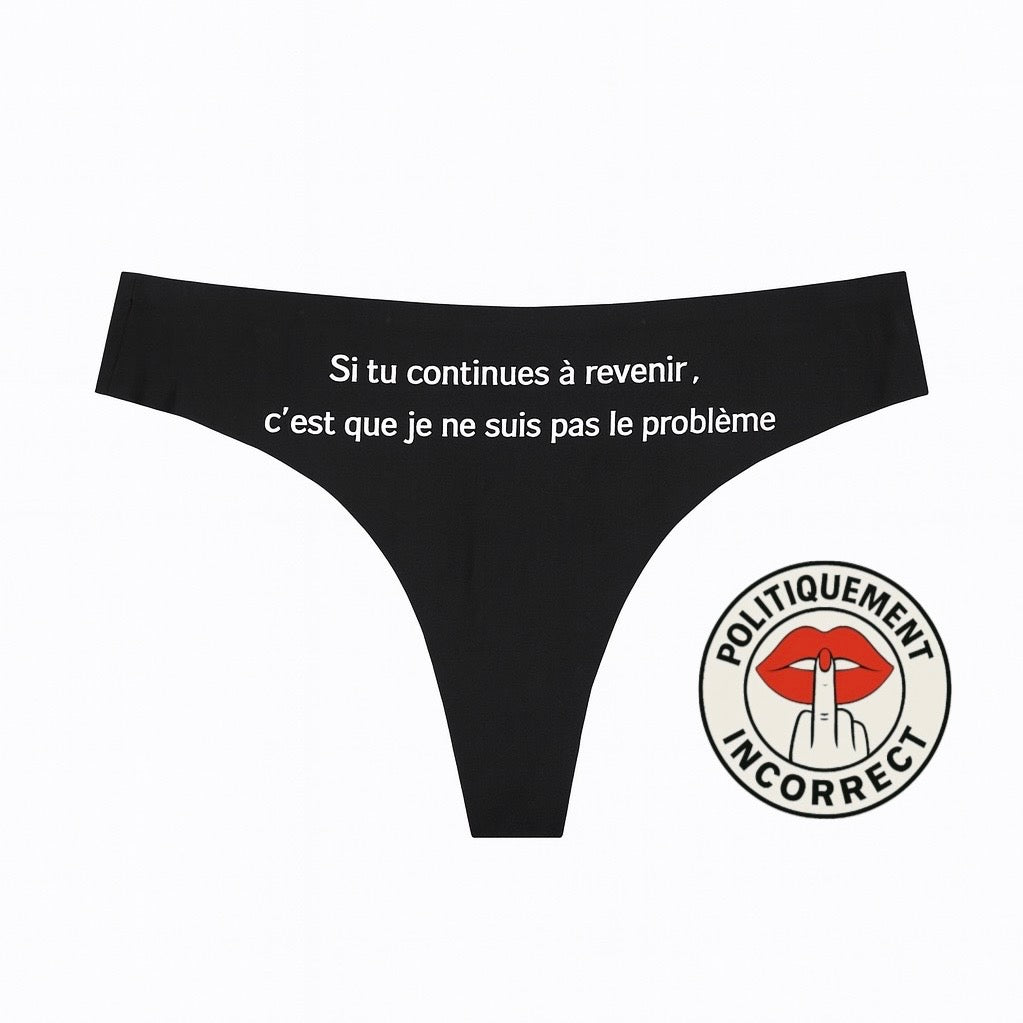 Si tu continues à revenir, c’est que je ne suis pas le problème Tanga Femme